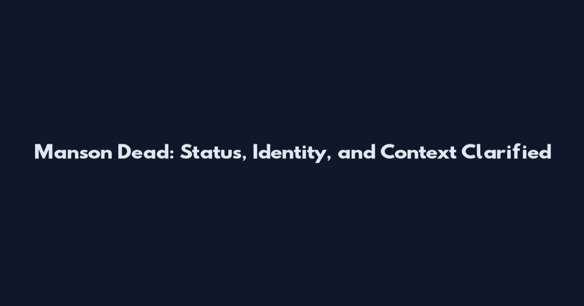 Manson Dead: Status, Identity, and Context Clarified