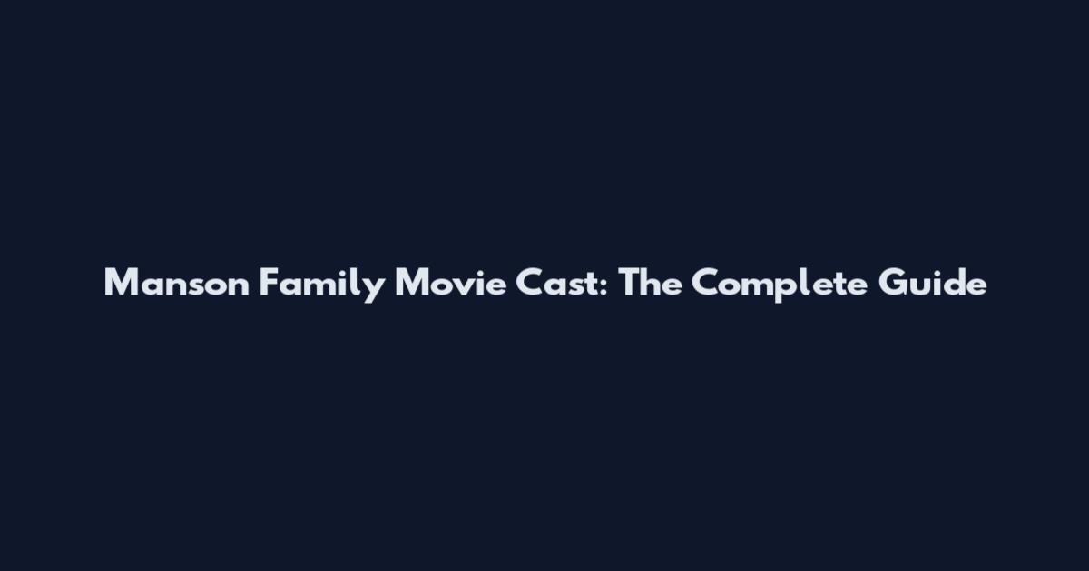 Manson Family Movie Cast: The Complete Guide
