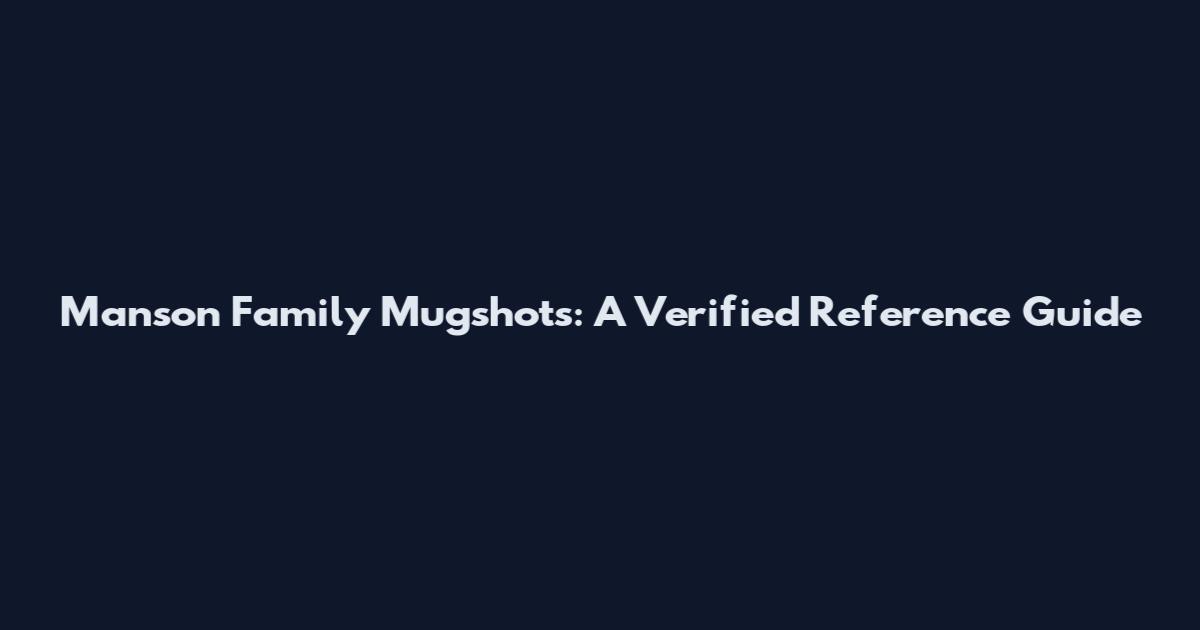 Manson Family Mugshots: A Verified Reference Guide