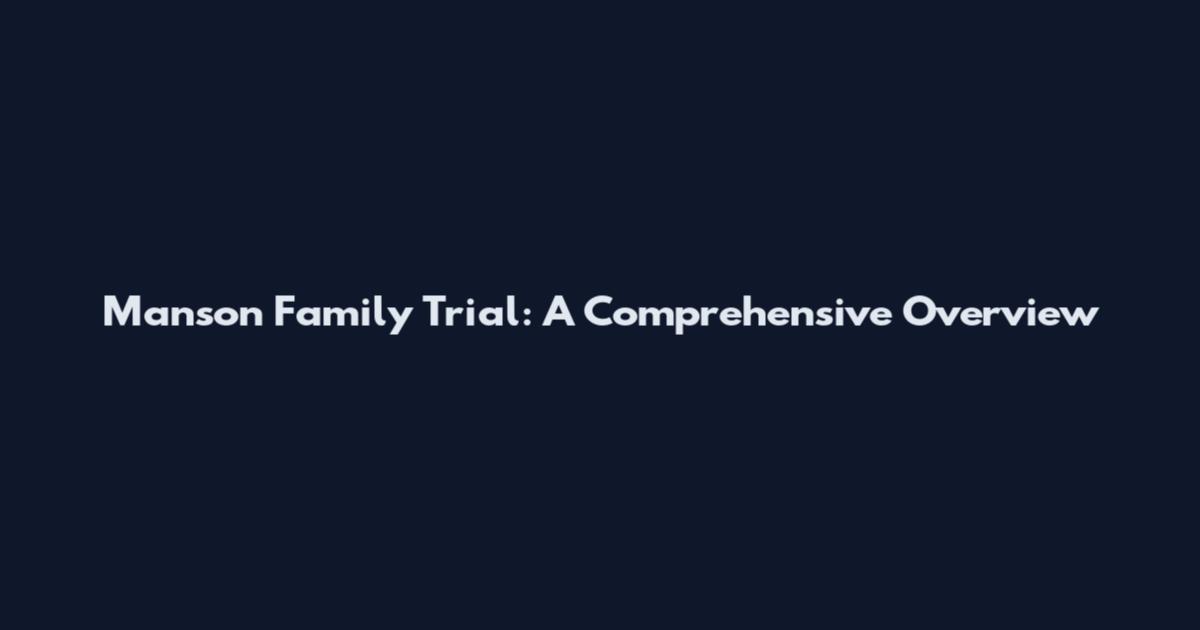 Manson Family Trial: A Comprehensive Overview