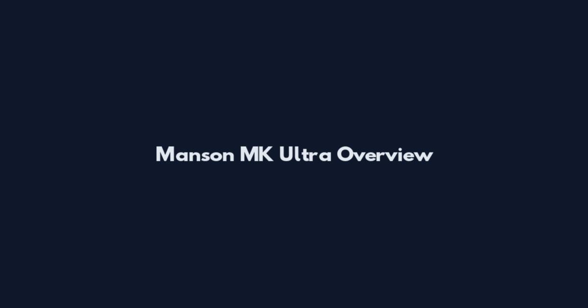 Manson MK Ultra Overview