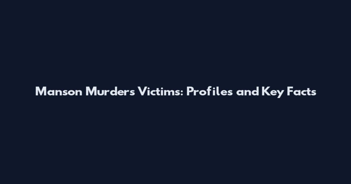 Manson Murders Victims: Profiles and Key Facts