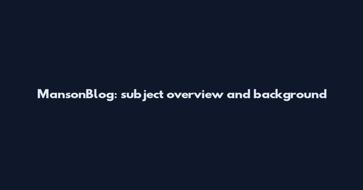 MansonBlog: subject overview and background