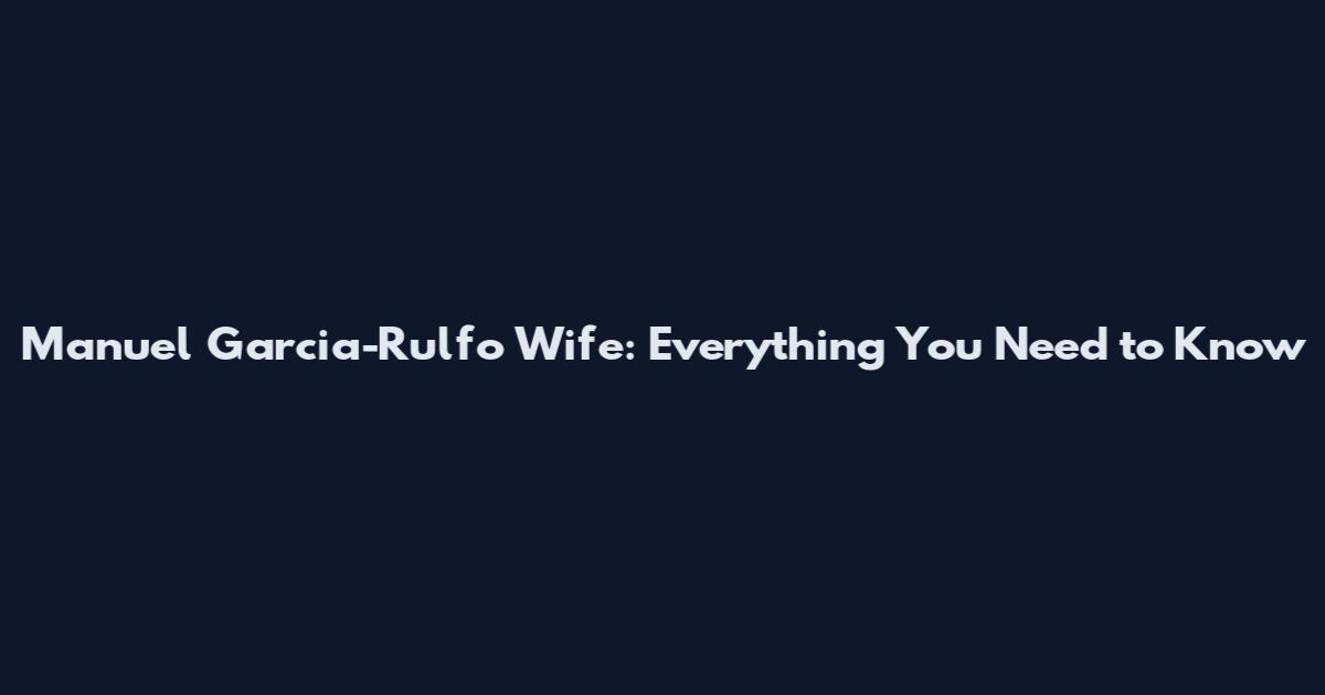 Manuel Garcia-Rulfo Wife: Everything You Need to Know
