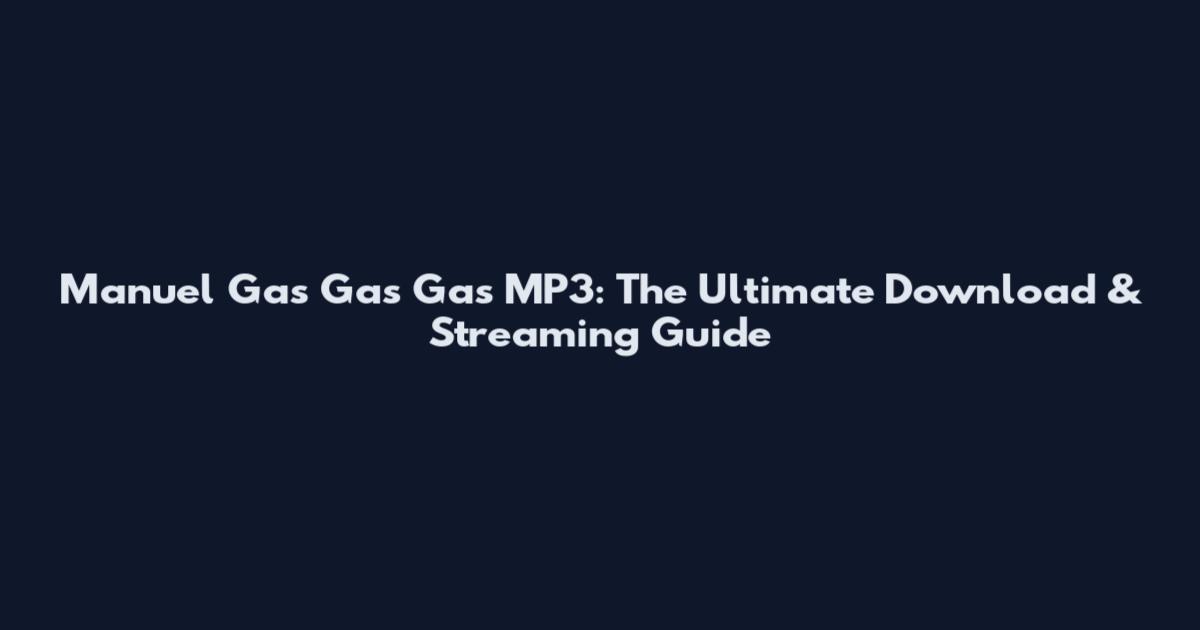 Manuel Gas Gas Gas MP3: The Ultimate Download & Streaming Guide