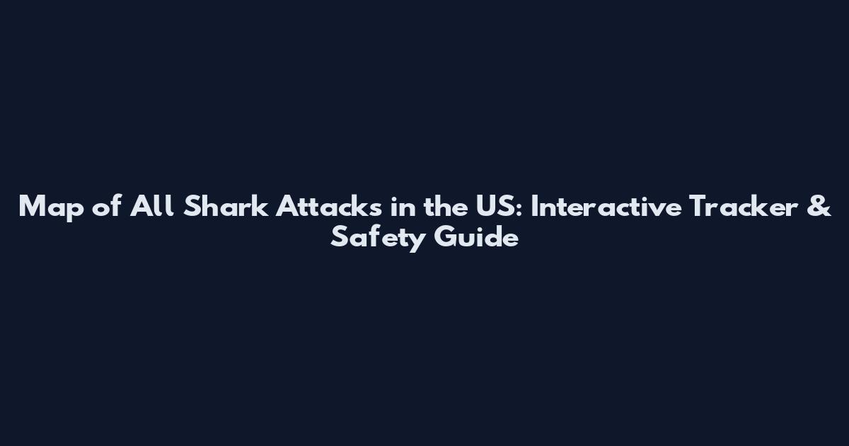 Map of All Shark Attacks in the US: Interactive Tracker & Safety Guide