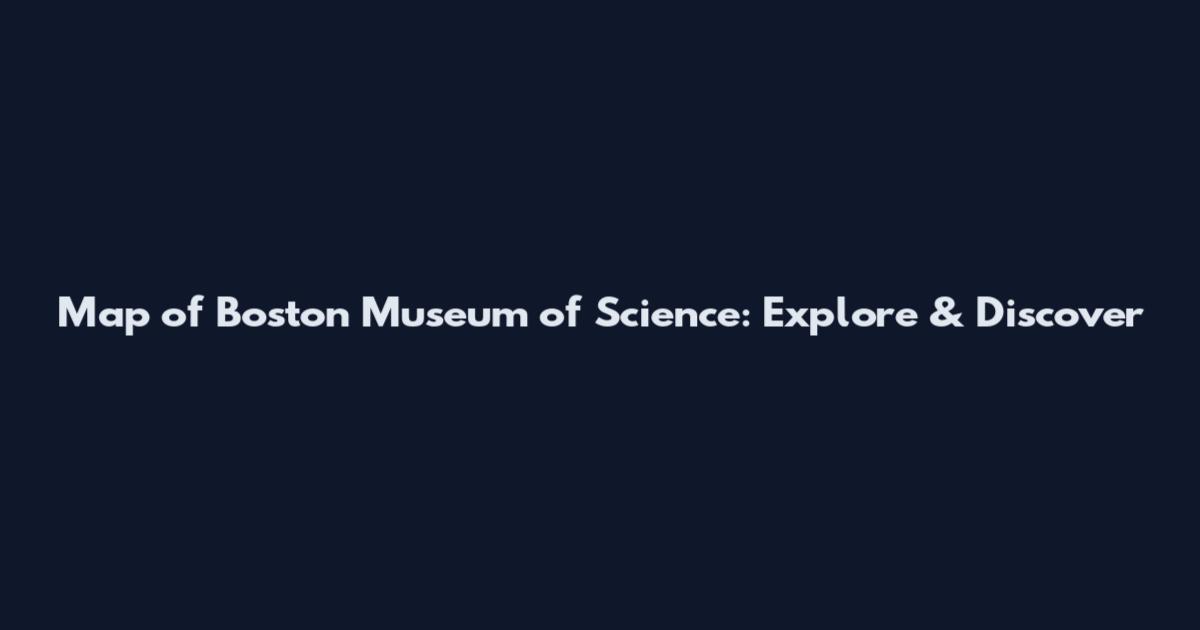 Map of Boston Museum of Science: Explore & Discover