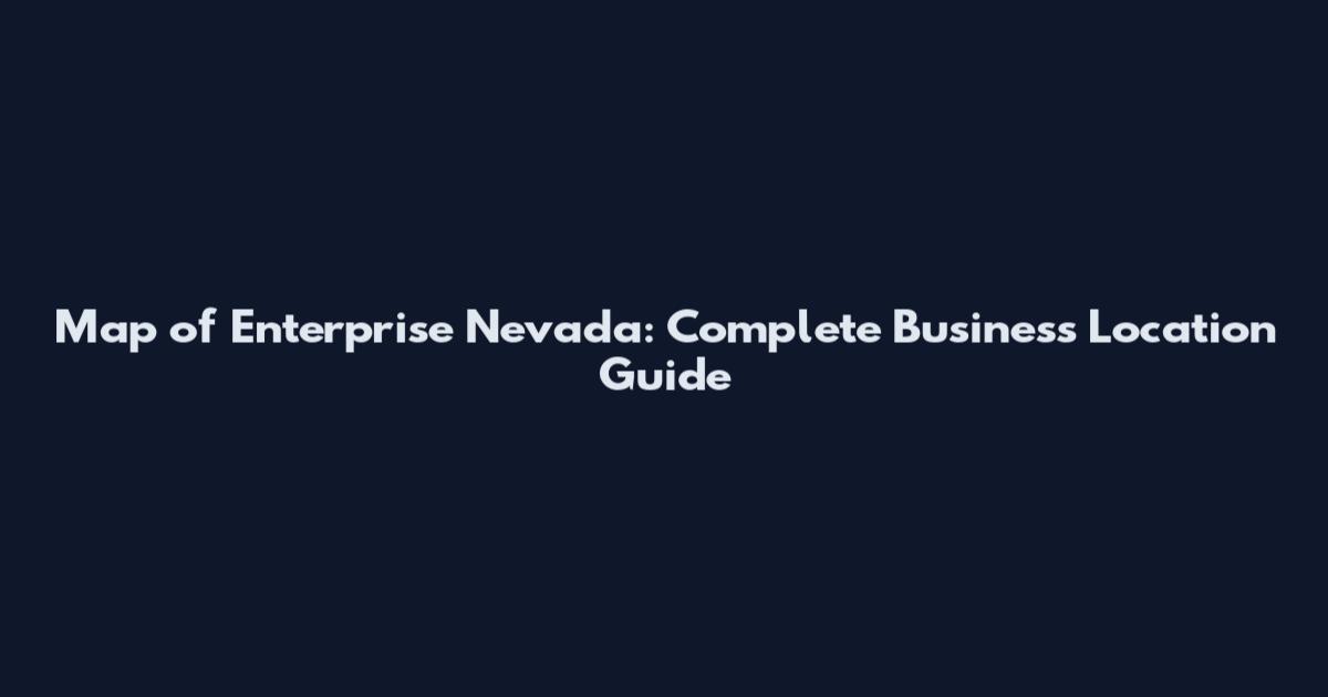 Map of Enterprise Nevada: Complete Business Location Guide