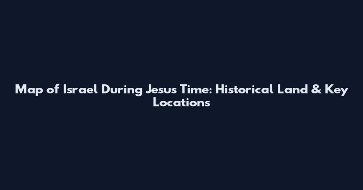 Map of Israel During Jesus Time: Historical Land & Key Locations
