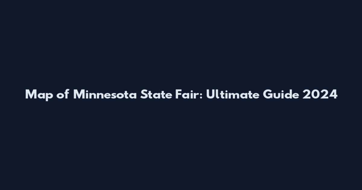 Map of Minnesota State Fair: Ultimate Guide 2024