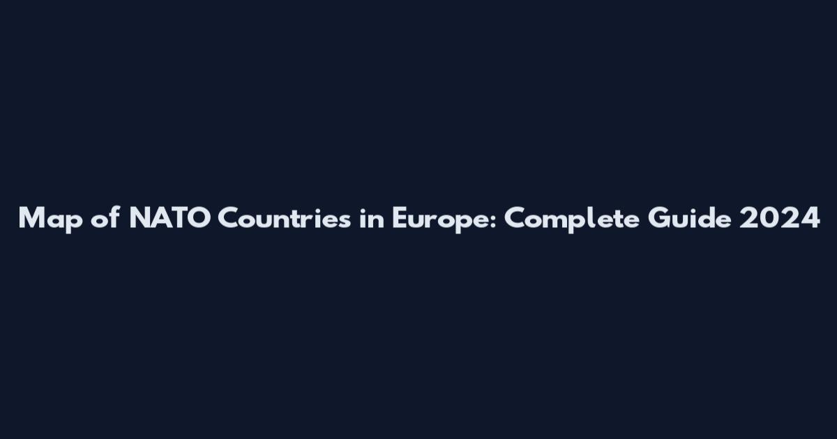 Map of NATO Countries in Europe: Complete Guide 2024