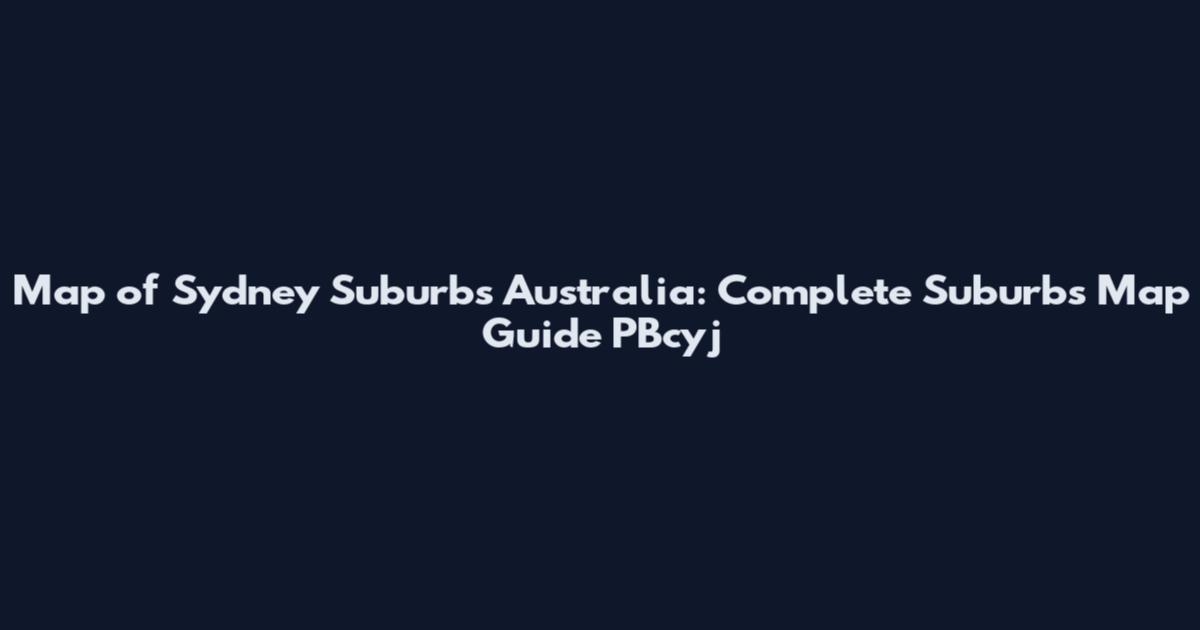 Map of Sydney Suburbs Australia: Complete Suburbs Map Guide_PBcyj