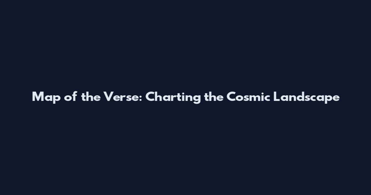 Map of the Verse: Charting the Cosmic Landscape