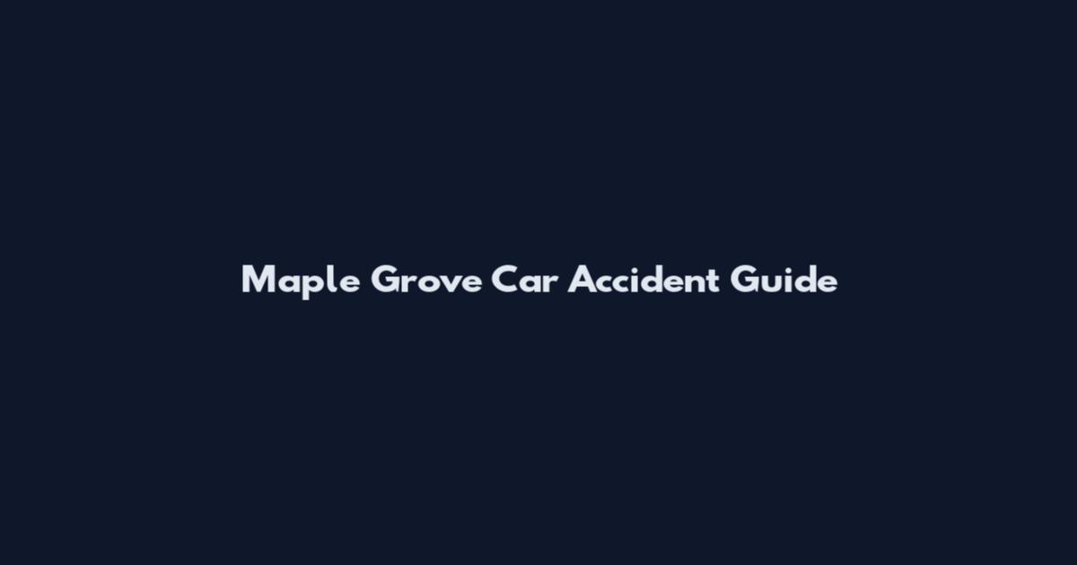 Maple Grove Car Accident Guide