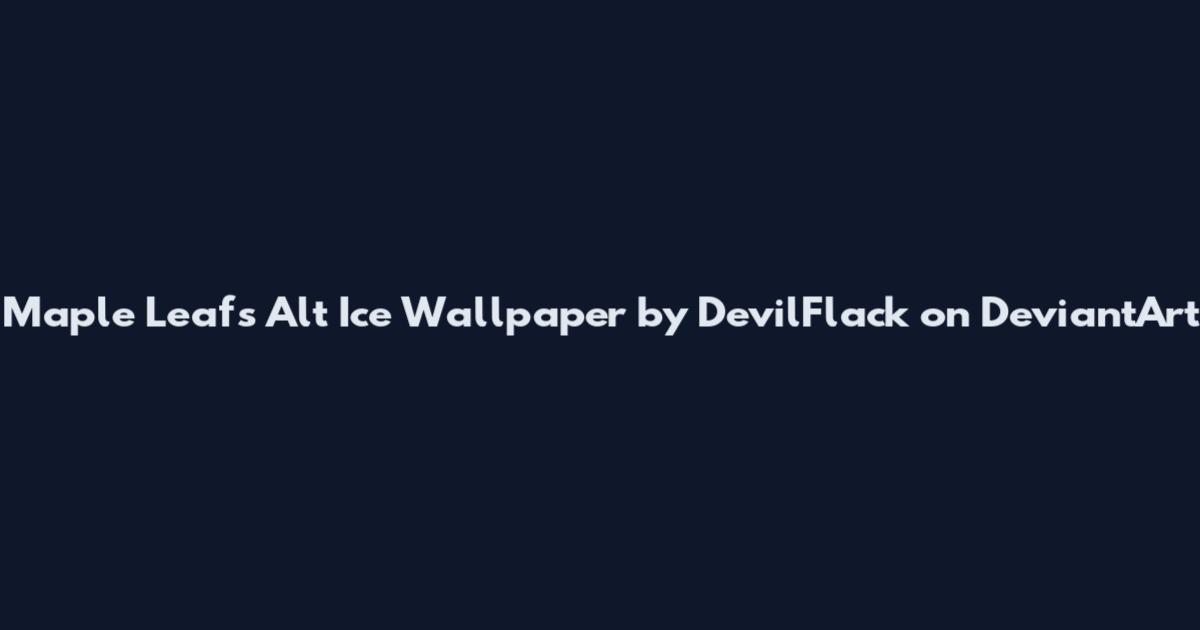 Maple Leafs Alt Ice Wallpaper by DevilFlack on DeviantArt