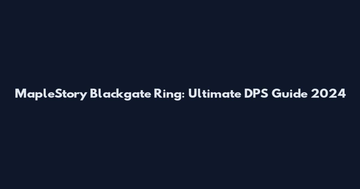 MapleStory Blackgate Ring: Ultimate DPS Guide 2024