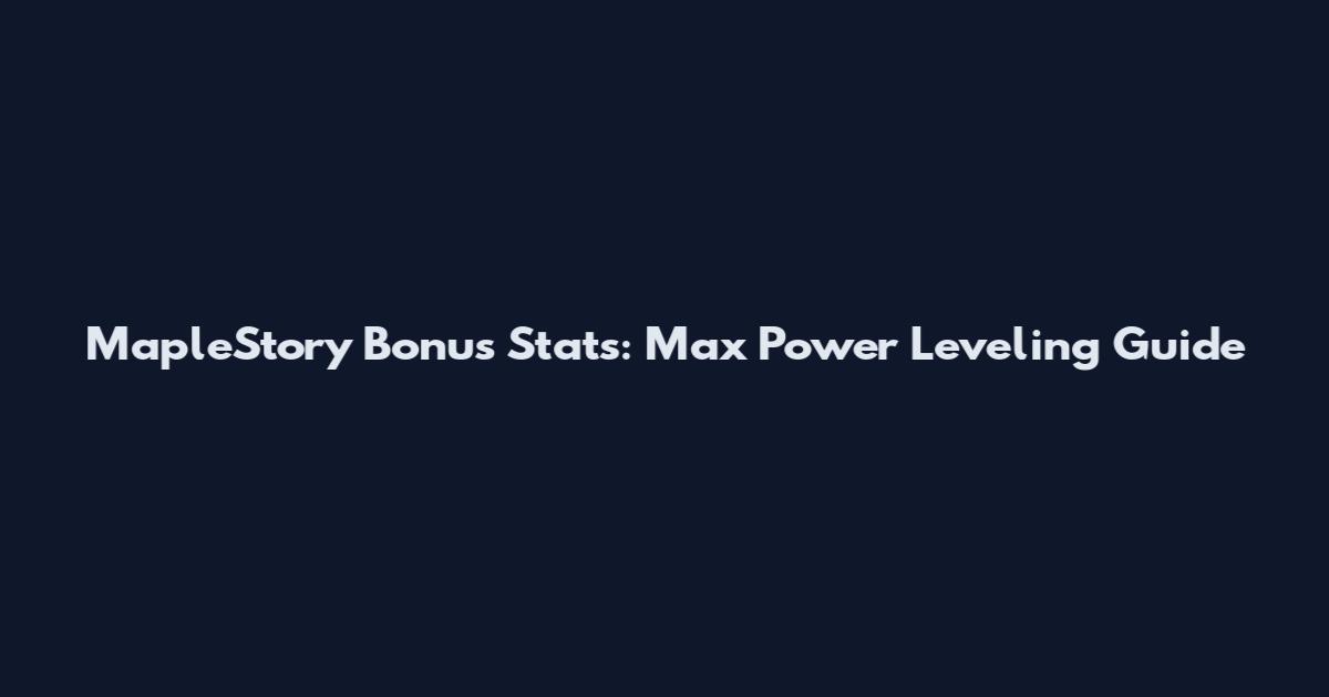 MapleStory Bonus Stats: Max Power Leveling Guide