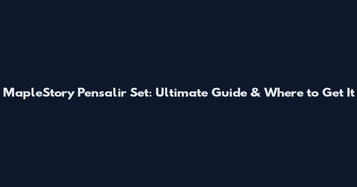MapleStory Pensalir Set: Ultimate Guide & Where to Get It