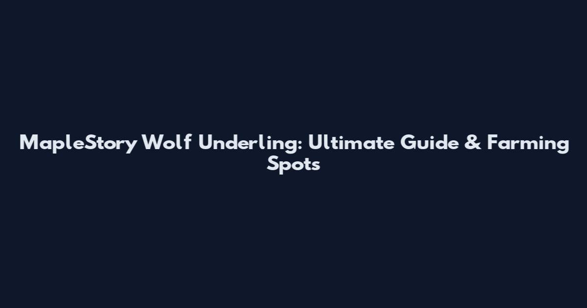 MapleStory Wolf Underling: Ultimate Guide & Farming Spots