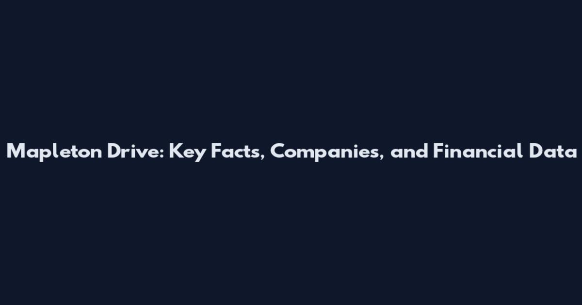 Mapleton Drive: Key Facts, Companies, and Financial Data