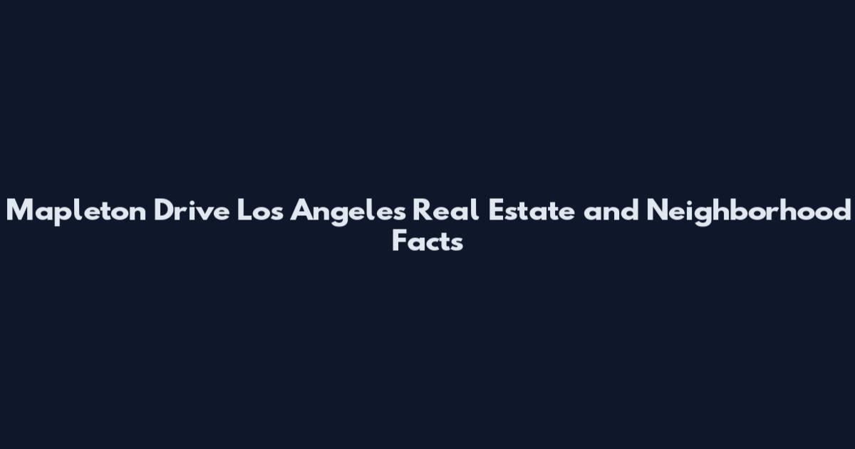Mapleton Drive Los Angeles Real Estate and Neighborhood Facts