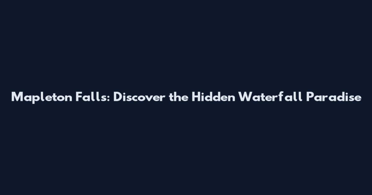 Mapleton Falls: Discover the Hidden Waterfall Paradise