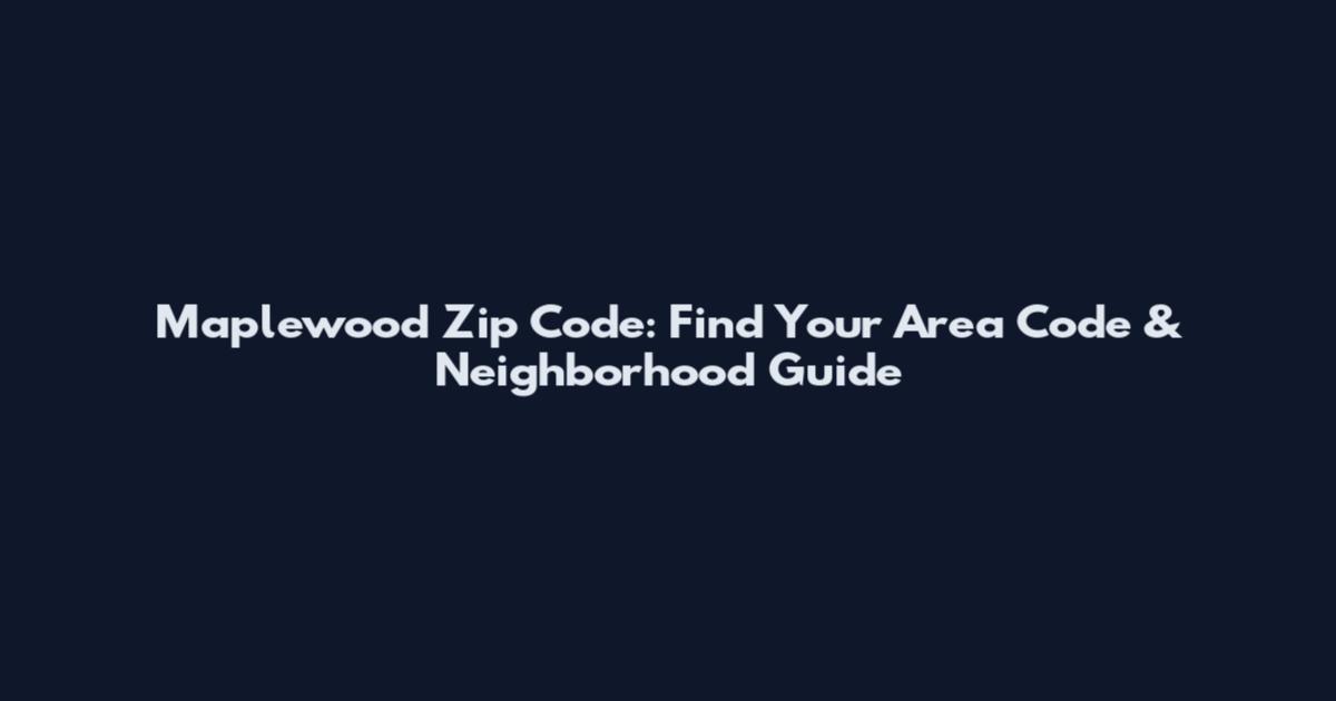 Maplewood Zip Code: Find Your Area Code & Neighborhood Guide