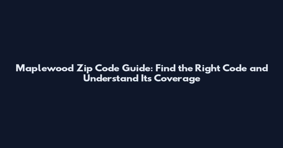 Maplewood Zip Code Guide: Find the Right Code and Understand Its Coverage