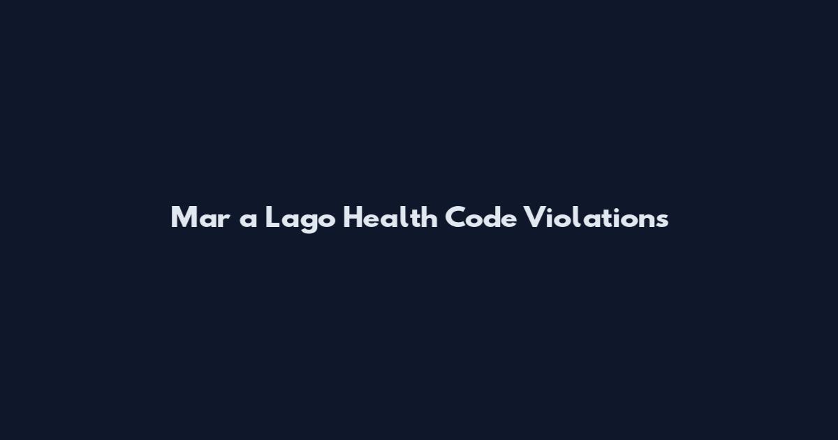 Mar a Lago Health Code Violations
