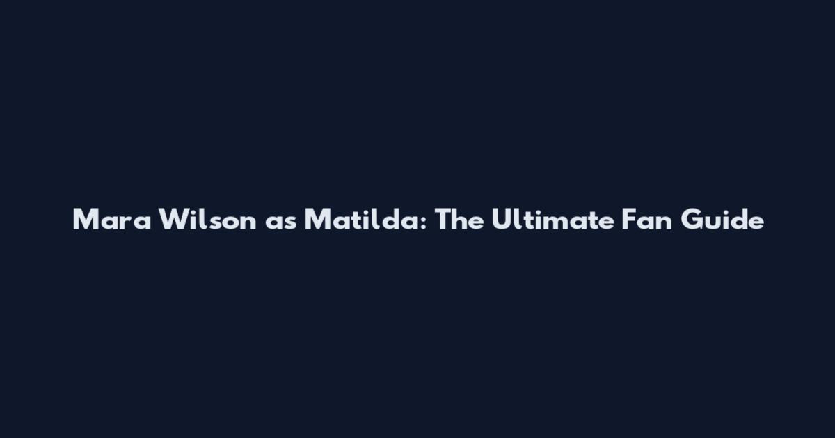 Mara Wilson as Matilda: The Ultimate Fan Guide