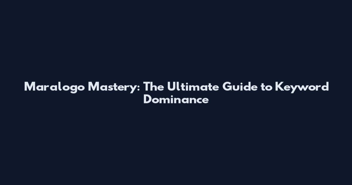 Maralogo Mastery: The Ultimate Guide to Keyword Dominance