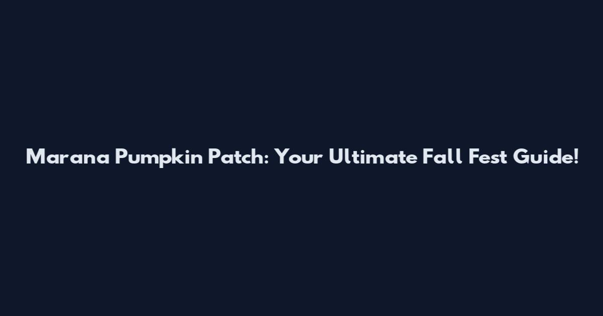 Marana Pumpkin Patch: Your Ultimate Fall Fest Guide!