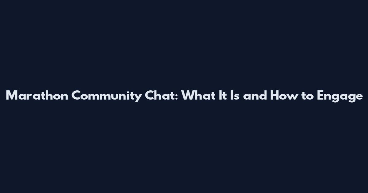 Marathon Community Chat: What It Is and How to Engage