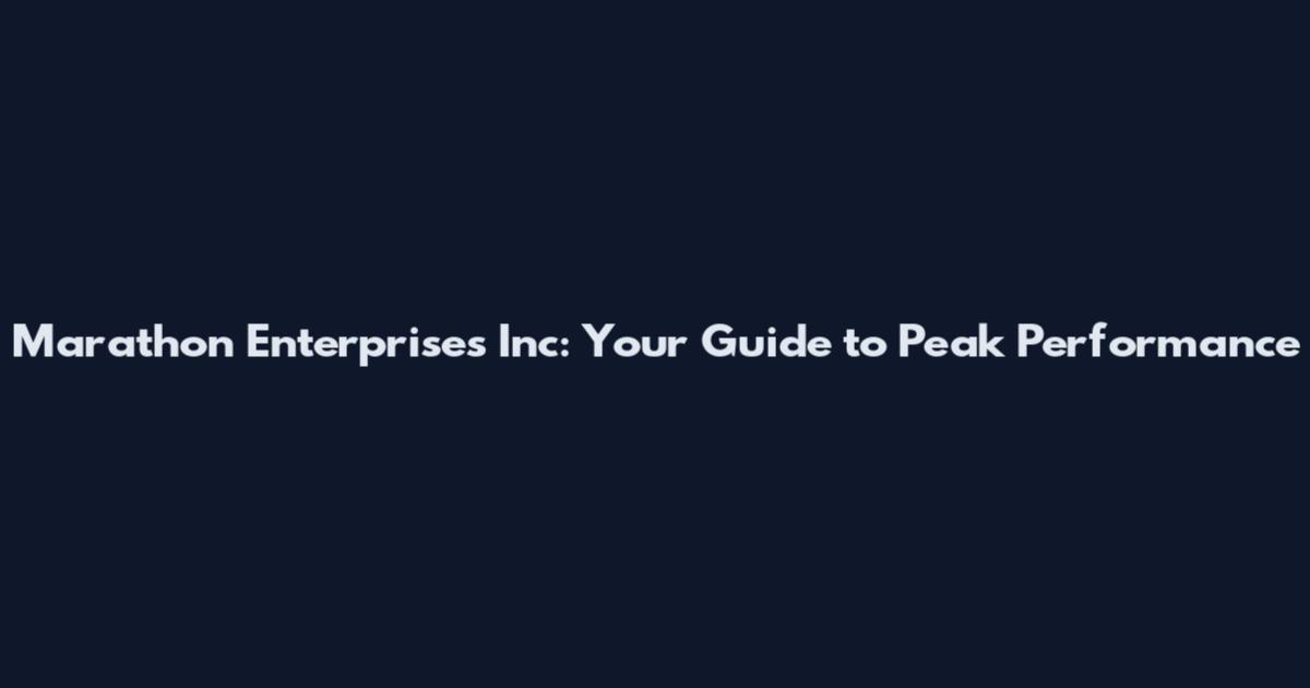 Marathon Enterprises Inc: Your Guide to Peak Performance