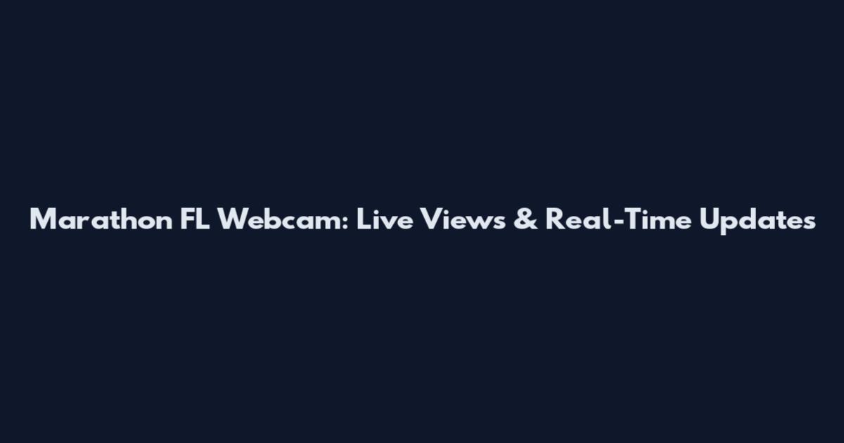 Marathon FL Webcam: Live Views & Real-Time Updates