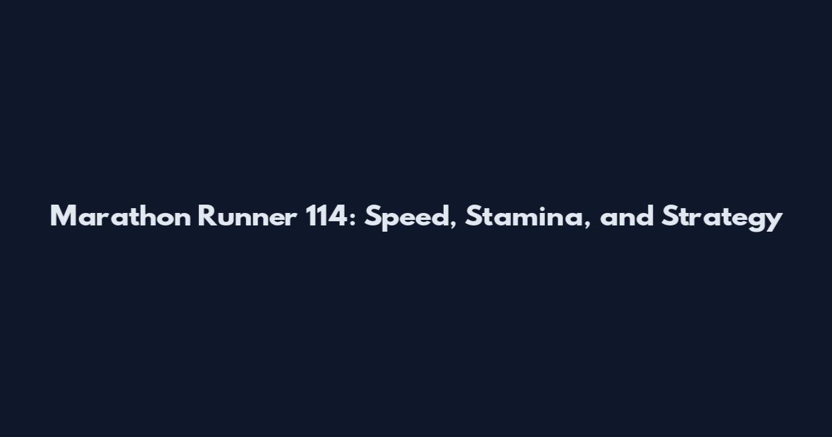 Marathon Runner 114: Speed, Stamina, and Strategy