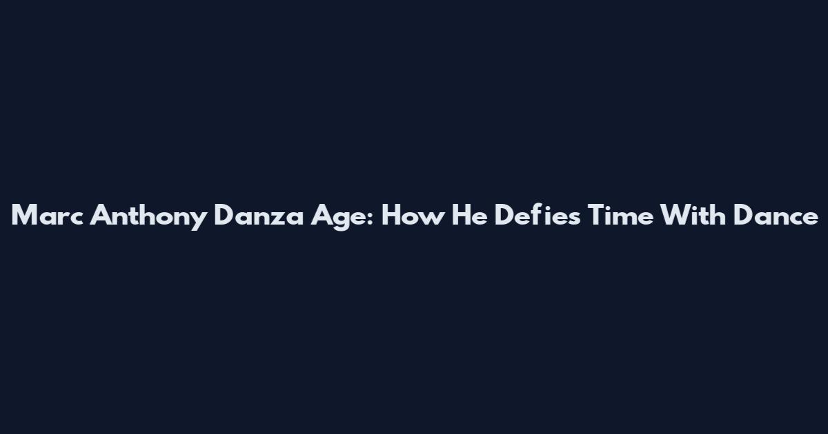 Marc Anthony Danza Age: How He Defies Time With Dance
