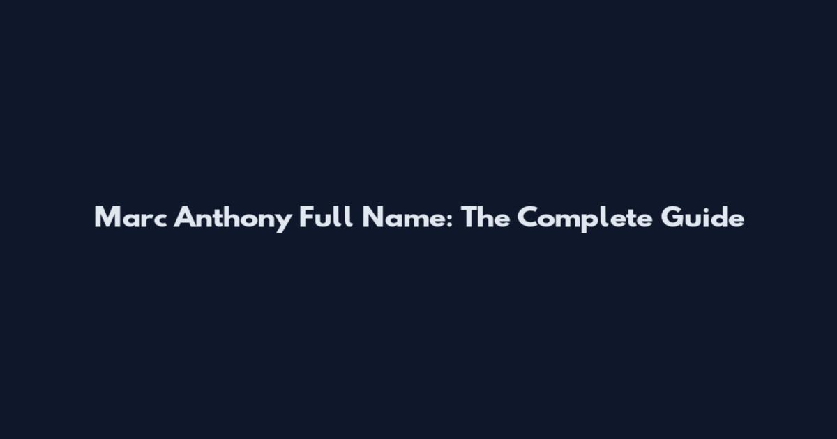 Marc Anthony Full Name: The Complete Guide