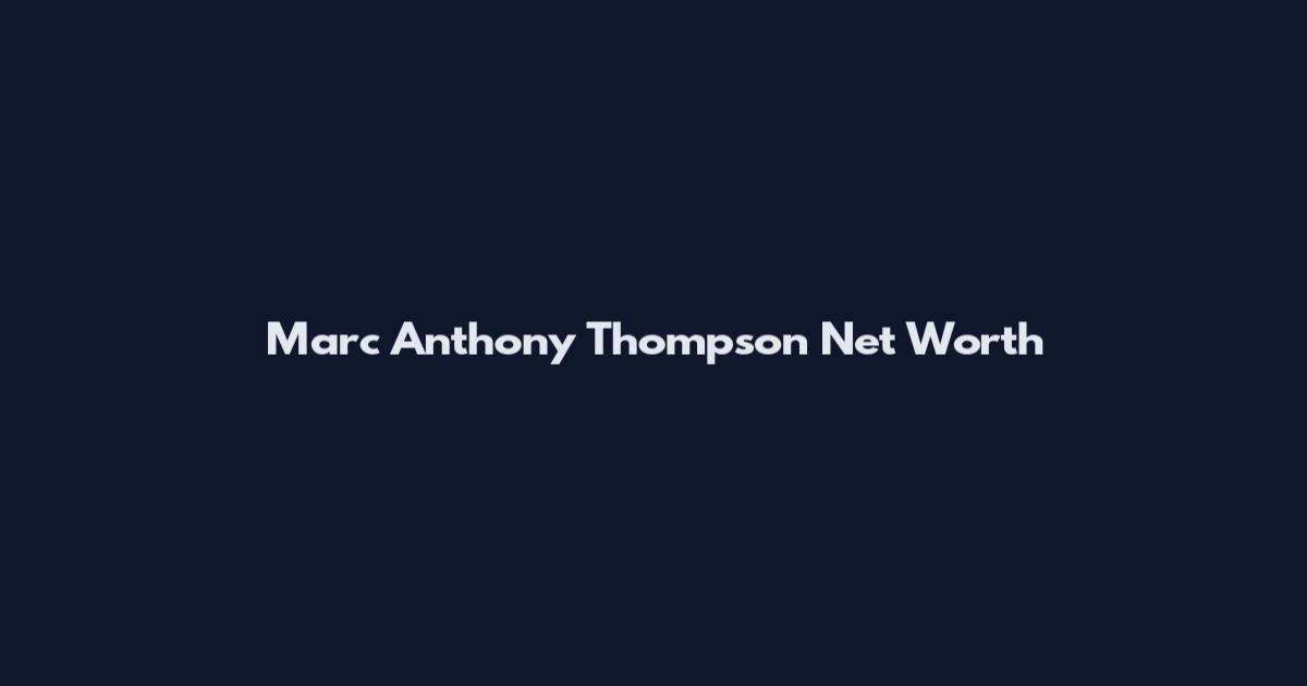 Marc Anthony Thompson Net Worth