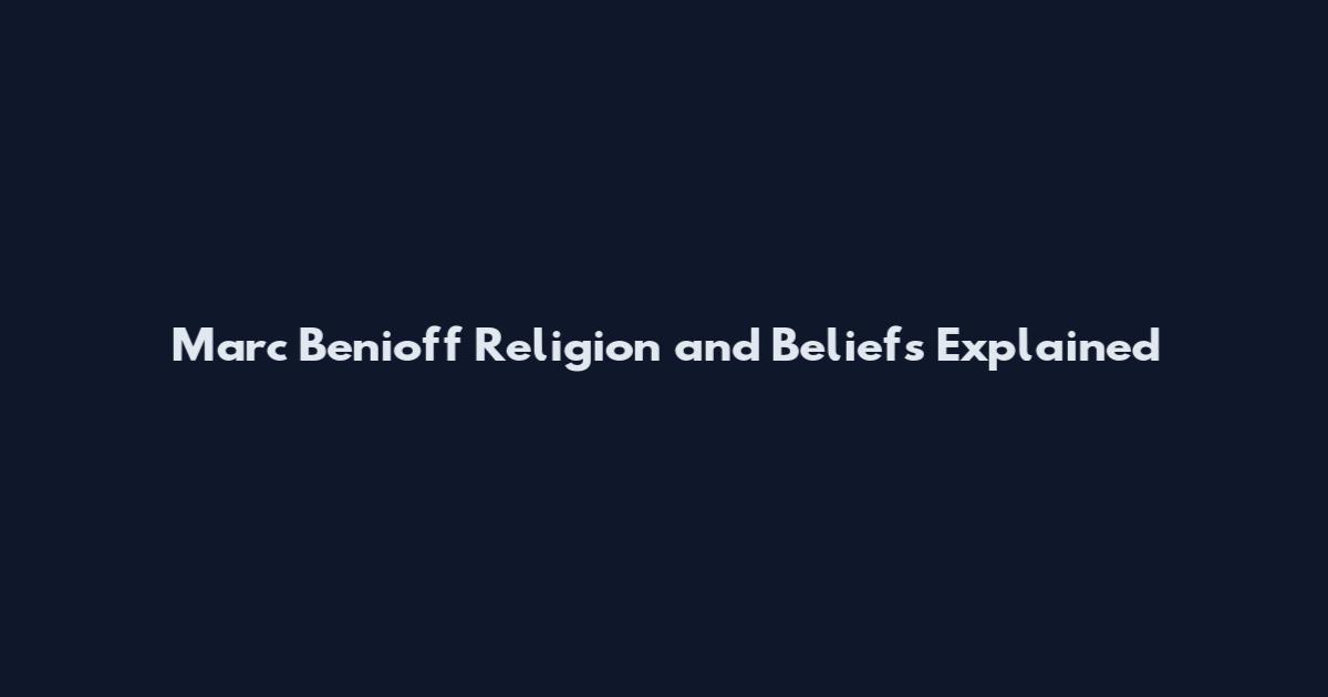 Marc Benioff Religion and Beliefs Explained
