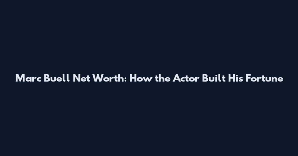 Marc Buell Net Worth: How the Actor Built His Fortune