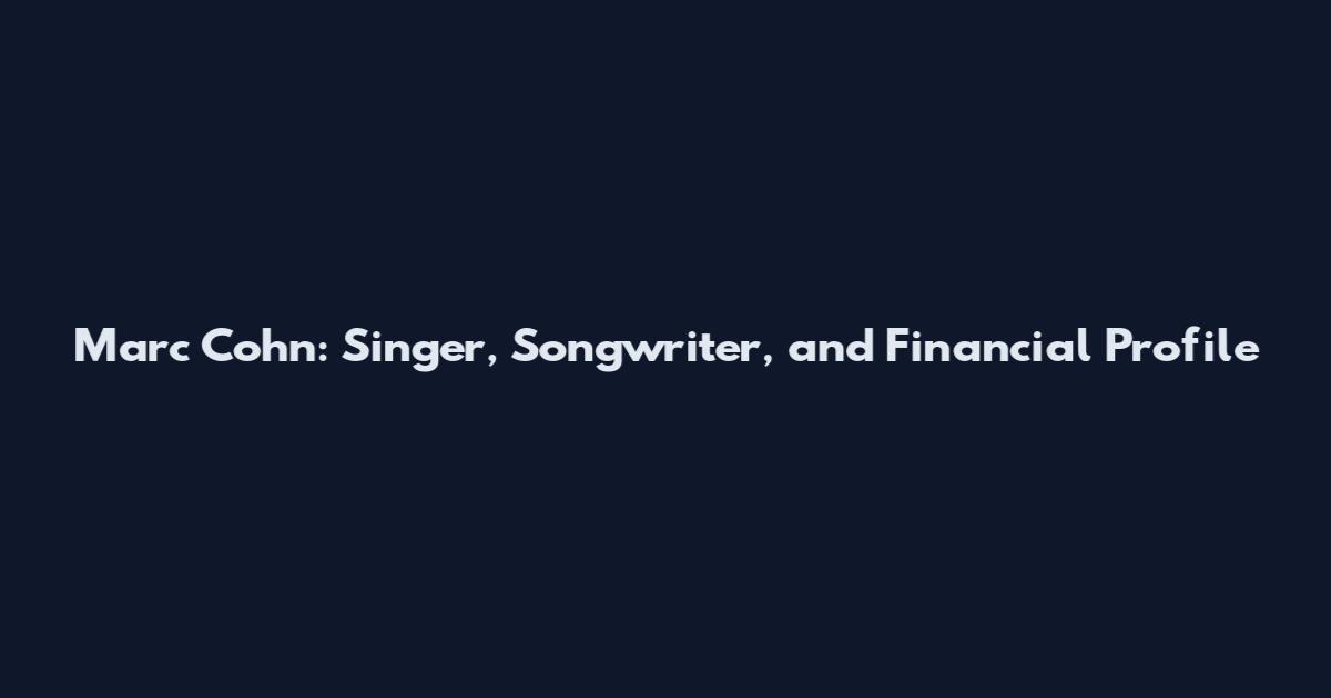 Marc Cohn: Singer, Songwriter, and Financial Profile