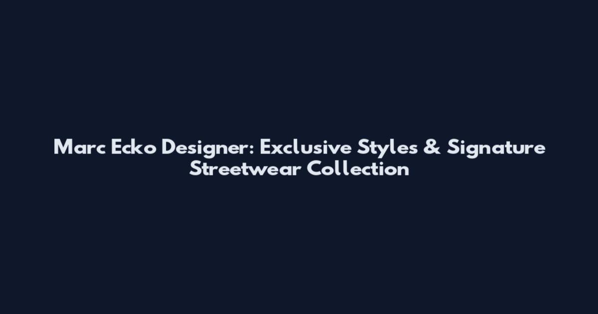 Marc Ecko Designer: Exclusive Styles & Signature Streetwear Collection