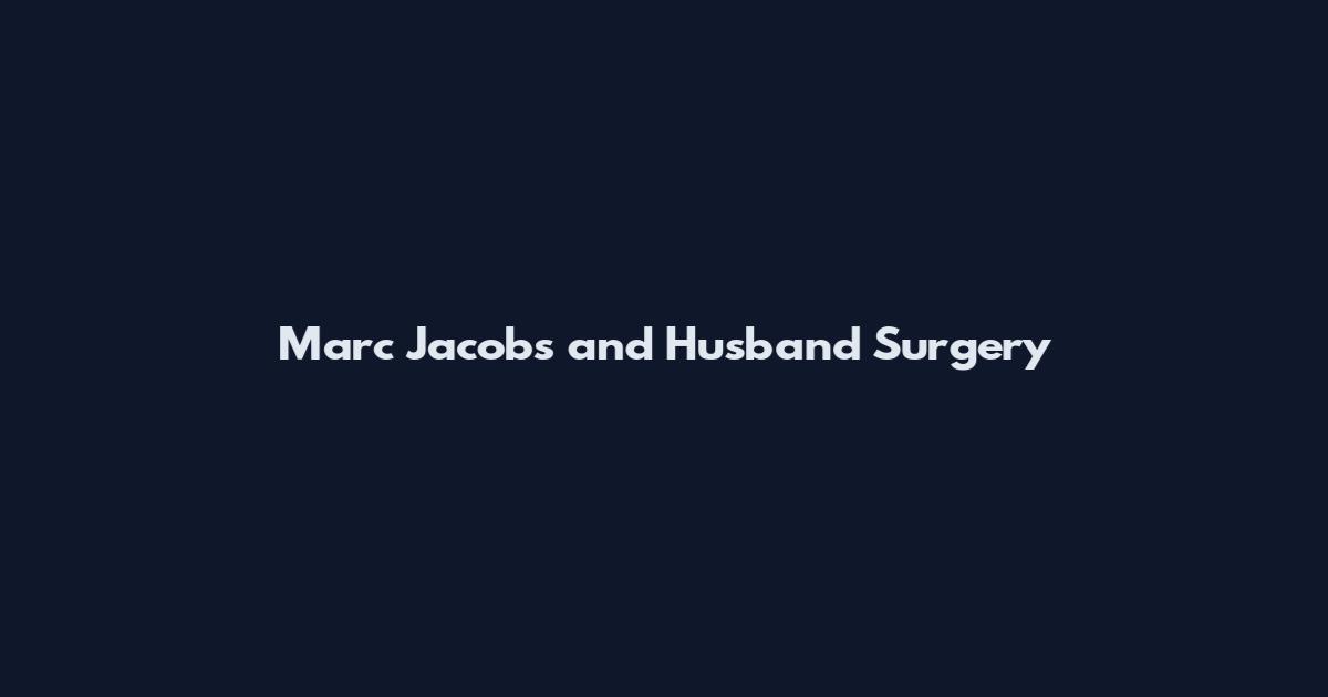 Marc Jacobs and Husband Surgery