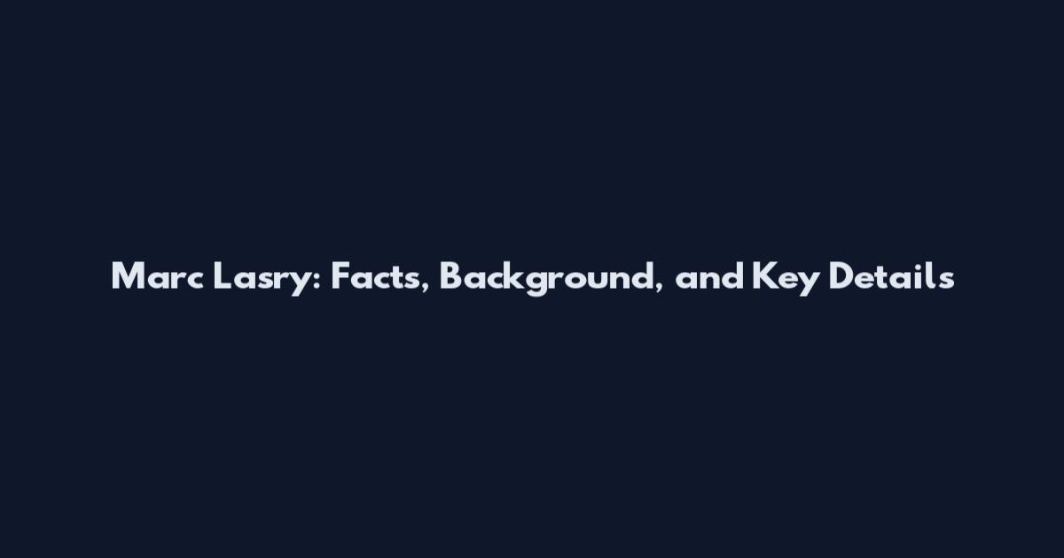 Marc Lasry: Facts, Background, and Key Details