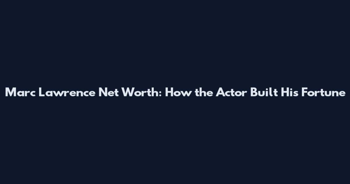 Marc Lawrence Net Worth: How the Actor Built His Fortune