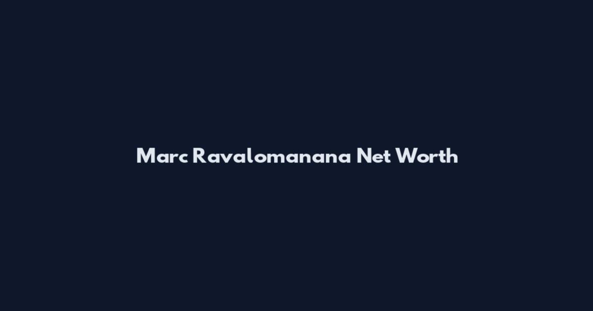 Marc Ravalomanana Net Worth