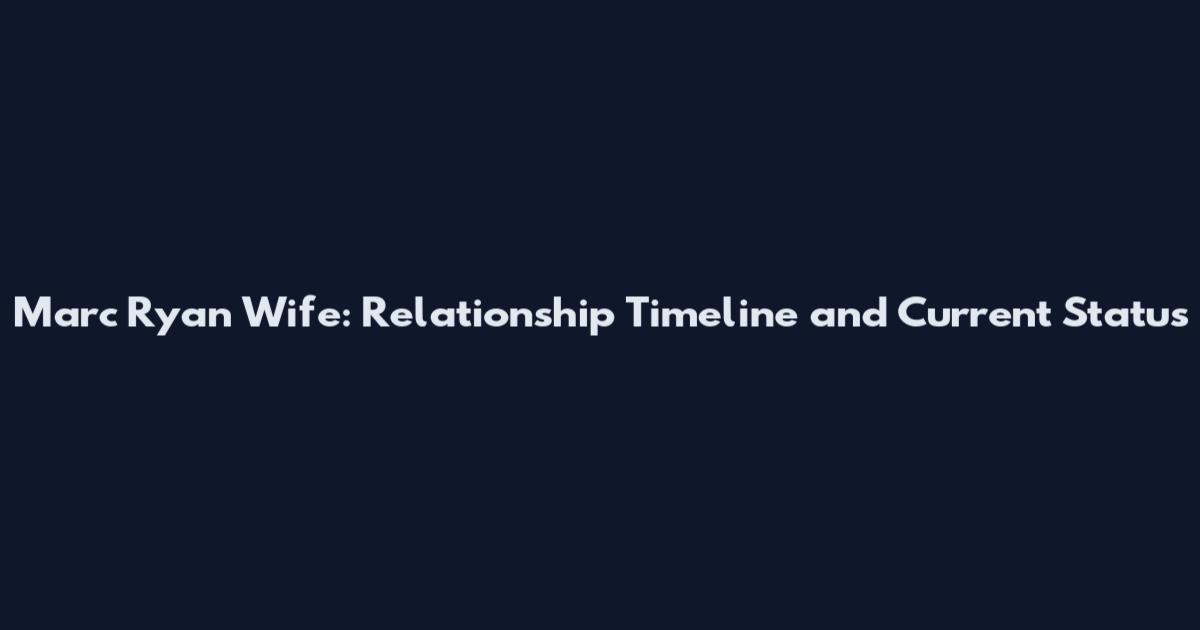 Marc Ryan Wife: Relationship Timeline and Current Status