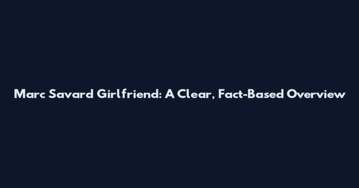 Marc Savard Girlfriend: A Clear, Fact-Based Overview