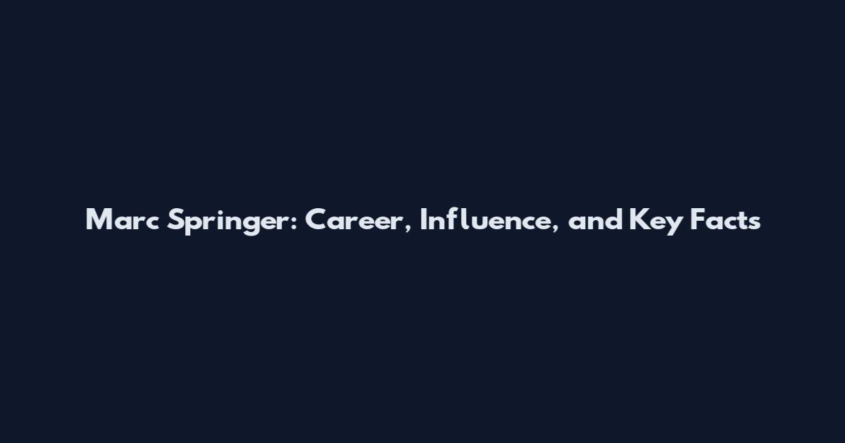 Marc Springer: Career, Influence, and Key Facts